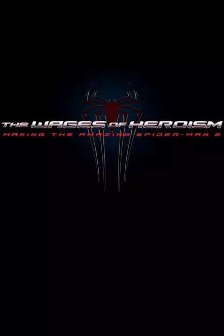 The Wages of Heroism: Making The Amazing Spider-Man 2
